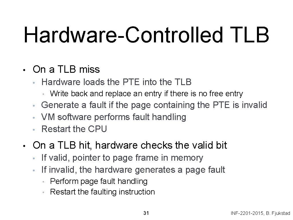 Hardware-Controlled TLB • On a TLB miss • Hardware loads the PTE into the