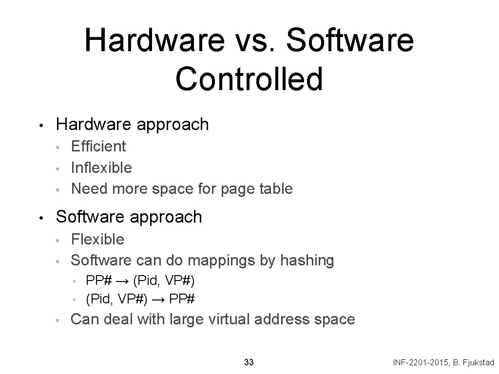 Hardware vs. Software Controlled • Hardware approach • • Efficient Inflexible Need more space