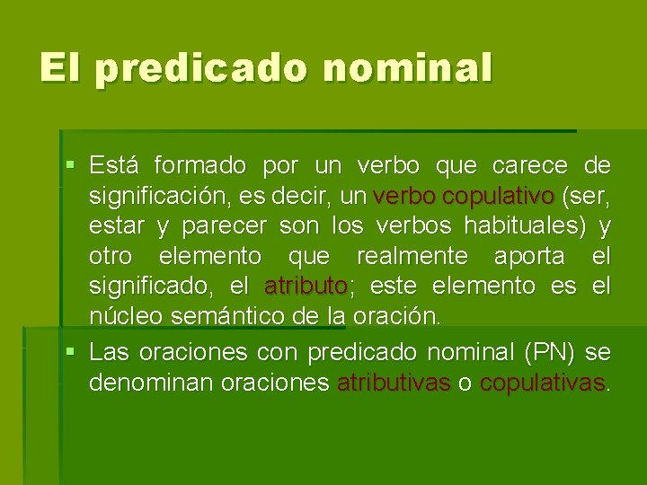 El predicado nominal § Está formado por un verbo que carece de significación, es