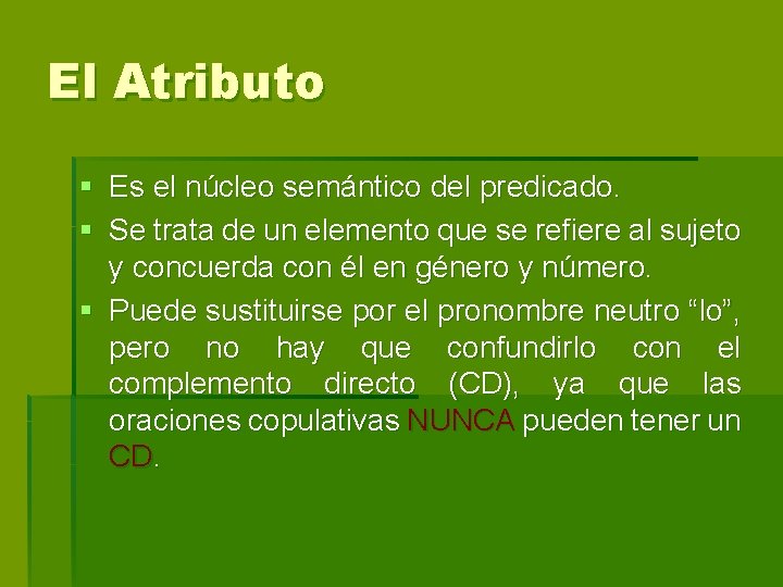 El Atributo § Es el núcleo semántico del predicado. § Se trata de un