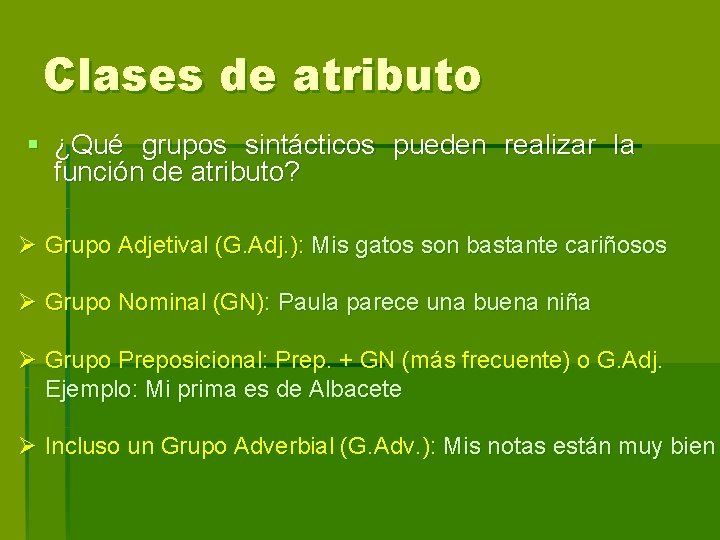 Clases de atributo § ¿Qué grupos sintácticos pueden realizar la función de atributo? Ø