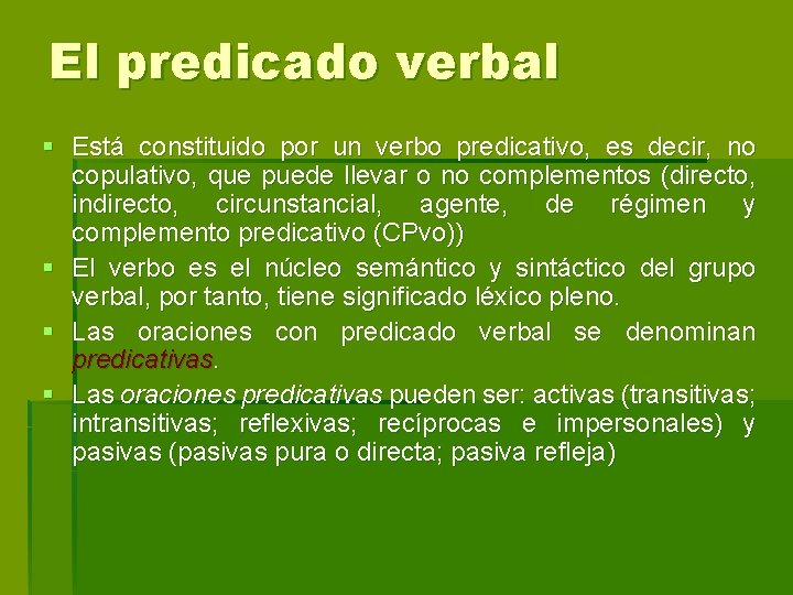 El predicado verbal § Está constituido por un verbo predicativo, es decir, no copulativo, El predicado verbal § Está constituido por un verbo predicativo, es decir, no copulativo,