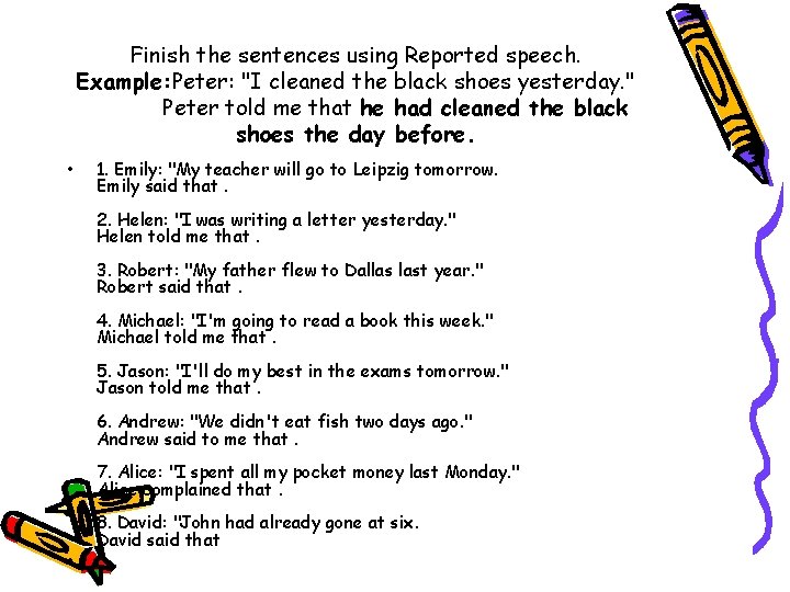 Finish the sentences using Reported speech. Example: Peter: "I cleaned the black shoes yesterday.