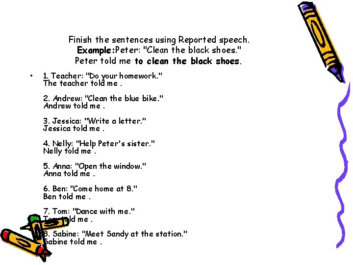 Finish the sentences using Reported speech. Example: Peter: "Clean the black shoes. " Peter