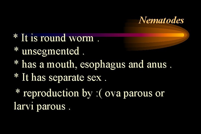 Nematodes * It is round worm. * unsegmented. * has a mouth, esophagus and Nematodes * It is round worm. * unsegmented. * has a mouth, esophagus and