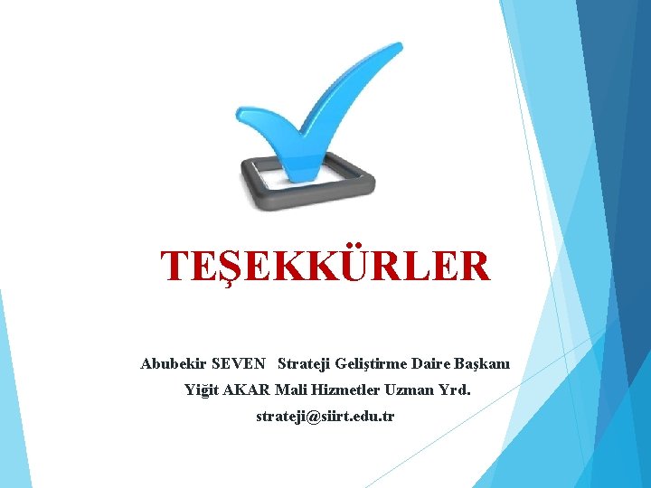 TEŞEKKÜRLER Abubekir SEVEN Strateji Geliştirme Daire Başkanı Yiğit AKAR Mali Hizmetler Uzman Yrd. strateji@siirt.