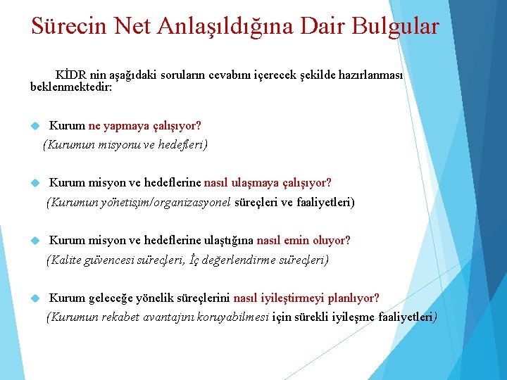 Sürecin Net Anlaşıldığına Dair Bulgular KİDR nin aşağıdaki soruların cevabını içerecek şekilde hazırlanması beklenmektedir: