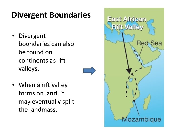 Divergent Boundaries • Divergent boundaries can also be found on continents as rift valleys. Divergent Boundaries • Divergent boundaries can also be found on continents as rift valleys.