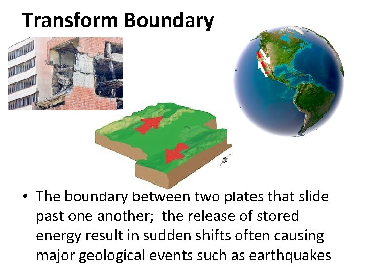 Transform Boundary • The boundary between two plates that slide past one another; the