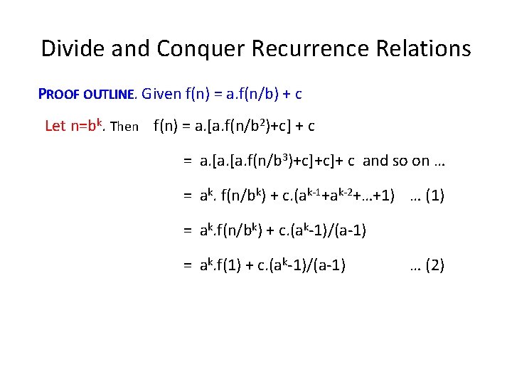 Divide and Conquer Recurrence Relations PROOF OUTLINE. Given f(n) = a. f(n/b) + c