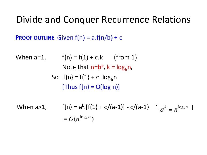 Divide and Conquer Recurrence Relations PROOF OUTLINE. Given f(n) = a. f(n/b) + c