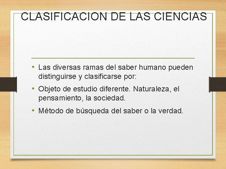 CLASIFICACION DE LAS CIENCIAS • Las diversas ramas del saber humano pueden distinguirse y