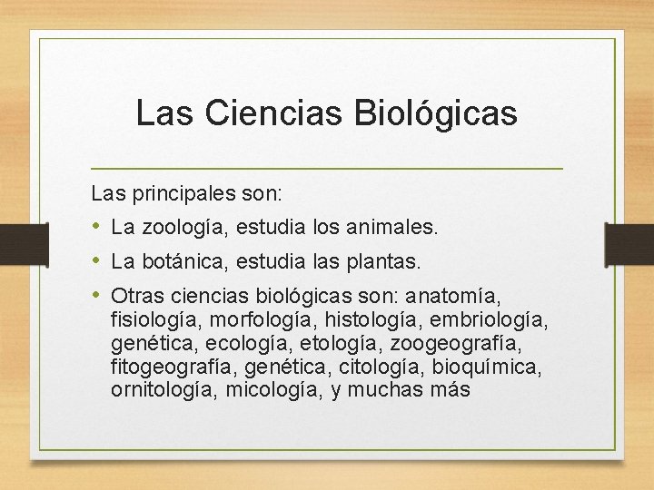 Las Ciencias Biológicas Las principales son: • La zoología, estudia los animales. • La