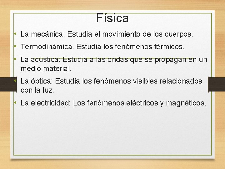 Física • La mecánica: Estudia el movimiento de los cuerpos. • Termodinámica. Estudia los