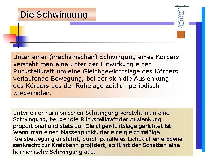 Die Schwingung Unter einer (mechanischen) Schwingung eines Körpers versteht man eine unter der Einwirkung Die Schwingung Unter einer (mechanischen) Schwingung eines Körpers versteht man eine unter der Einwirkung