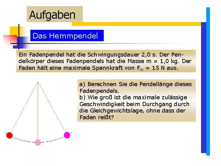 Aufgaben Das Hemmpendel Ein Fadenpendel hat die Schwingungsdauer 2, 0 s. Der Pendelkörper dieses Aufgaben Das Hemmpendel Ein Fadenpendel hat die Schwingungsdauer 2, 0 s. Der Pendelkörper dieses