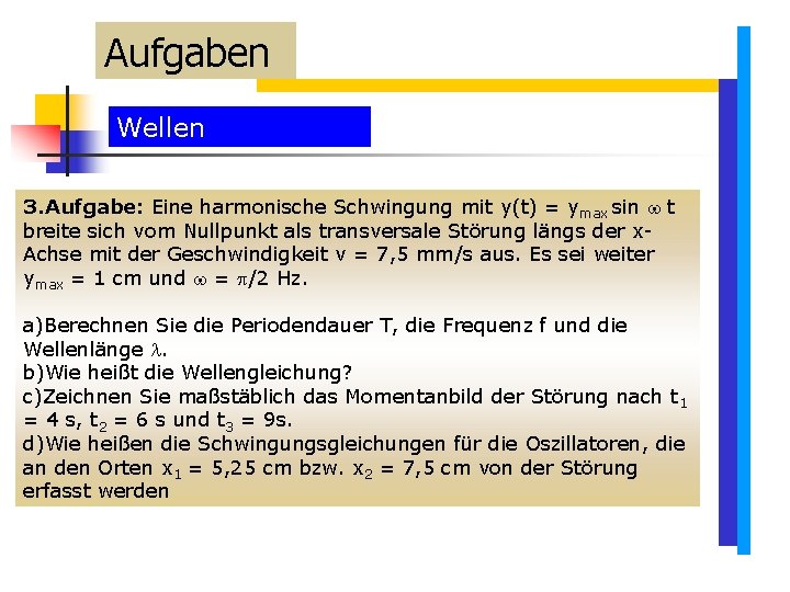 Aufgaben Wellen 3. Aufgabe: Eine harmonische Schwingung mit y(t) = ymax sin t breite Aufgaben Wellen 3. Aufgabe: Eine harmonische Schwingung mit y(t) = ymax sin t breite