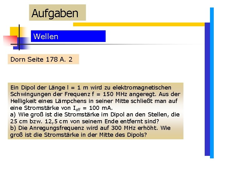 Aufgaben Wellen Dorn Seite 178 A. 2 Ein Dipol der Länge l = 1 Aufgaben Wellen Dorn Seite 178 A. 2 Ein Dipol der Länge l = 1