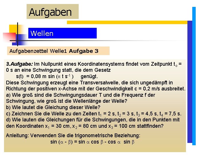 Aufgaben Wellen Aufgabenzettel Welle 1 Aufgabe 3 3. Aufgabe: Im Nullpunkt eines Koordinatensystems findet Aufgaben Wellen Aufgabenzettel Welle 1 Aufgabe 3 3. Aufgabe: Im Nullpunkt eines Koordinatensystems findet