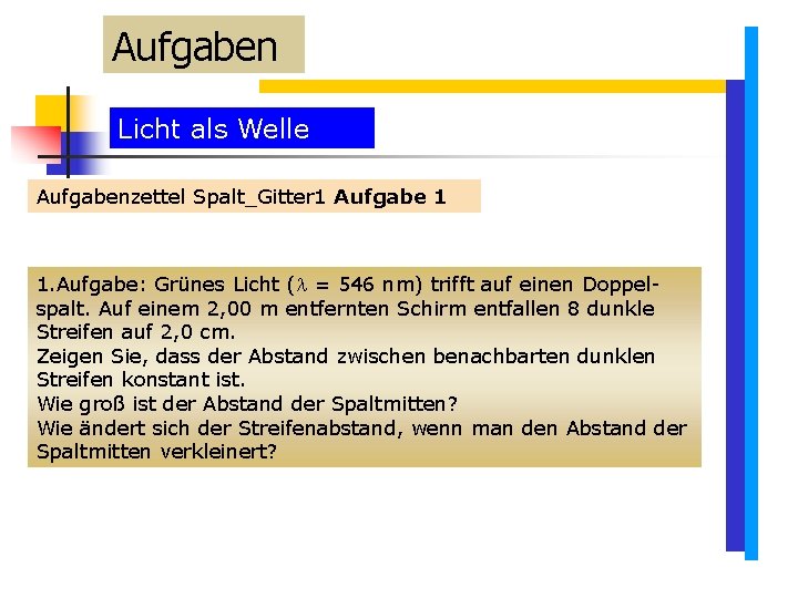 Aufgaben Licht als Welle Aufgabenzettel Spalt_Gitter 1 Aufgabe 1 1. Aufgabe: Grünes Licht ( Aufgaben Licht als Welle Aufgabenzettel Spalt_Gitter 1 Aufgabe 1 1. Aufgabe: Grünes Licht (