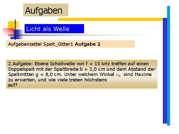 Aufgaben Licht als Welle Aufgabenzettel Spalt_Gitter 1 Aufgabe 2 2. Aufgabe: Ebene Schallwelle von Aufgaben Licht als Welle Aufgabenzettel Spalt_Gitter 1 Aufgabe 2 2. Aufgabe: Ebene Schallwelle von