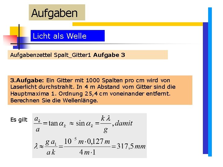 Aufgaben Licht als Welle Aufgabenzettel Spalt_Gitter 1 Aufgabe 3 3. Aufgabe: Ein Gitter mit Aufgaben Licht als Welle Aufgabenzettel Spalt_Gitter 1 Aufgabe 3 3. Aufgabe: Ein Gitter mit