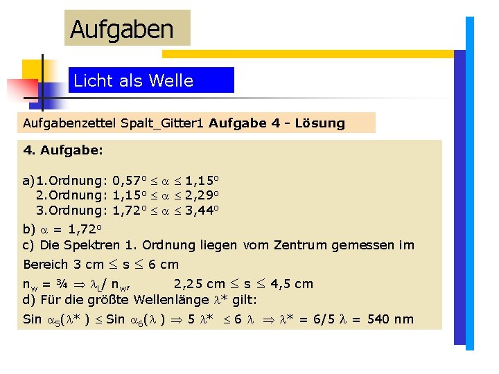 Aufgaben Licht als Welle Aufgabenzettel Spalt_Gitter 1 Aufgabe 4 - Lösung 4. Aufgabe: a)1. Aufgaben Licht als Welle Aufgabenzettel Spalt_Gitter 1 Aufgabe 4 - Lösung 4. Aufgabe: a)1.