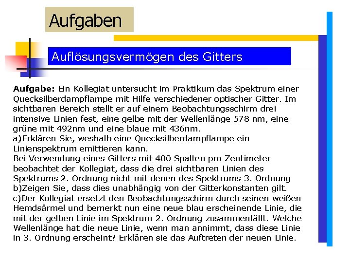 Aufgaben Auflösungsvermögen des Gitters Aufgabe: Ein Kollegiat untersucht im Praktikum das Spektrum einer Quecksilberdampflampe Aufgaben Auflösungsvermögen des Gitters Aufgabe: Ein Kollegiat untersucht im Praktikum das Spektrum einer Quecksilberdampflampe