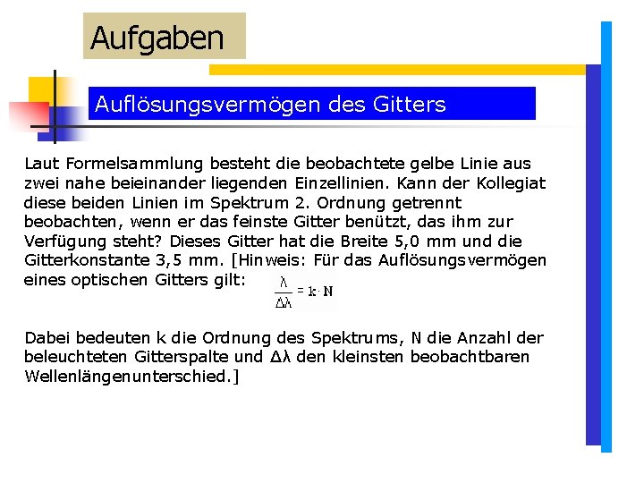Aufgaben Auflösungsvermögen des Gitters Laut Formelsammlung besteht die beobachtete gelbe Linie aus zwei nahe Aufgaben Auflösungsvermögen des Gitters Laut Formelsammlung besteht die beobachtete gelbe Linie aus zwei nahe