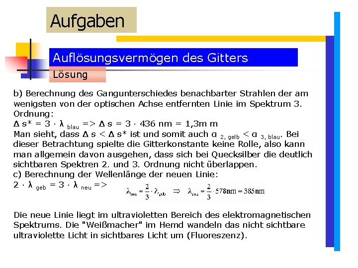 Aufgaben Auflösungsvermögen des Gitters Lösung b) Berechnung des Gangunterschiedes benachbarter Strahlen der am wenigsten Aufgaben Auflösungsvermögen des Gitters Lösung b) Berechnung des Gangunterschiedes benachbarter Strahlen der am wenigsten
