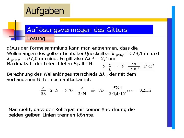 Aufgaben Auflösungsvermögen des Gitters Lösung d)Aus der Formelsammlung kann man entnehmen, dass die Wellenlängen Aufgaben Auflösungsvermögen des Gitters Lösung d)Aus der Formelsammlung kann man entnehmen, dass die Wellenlängen