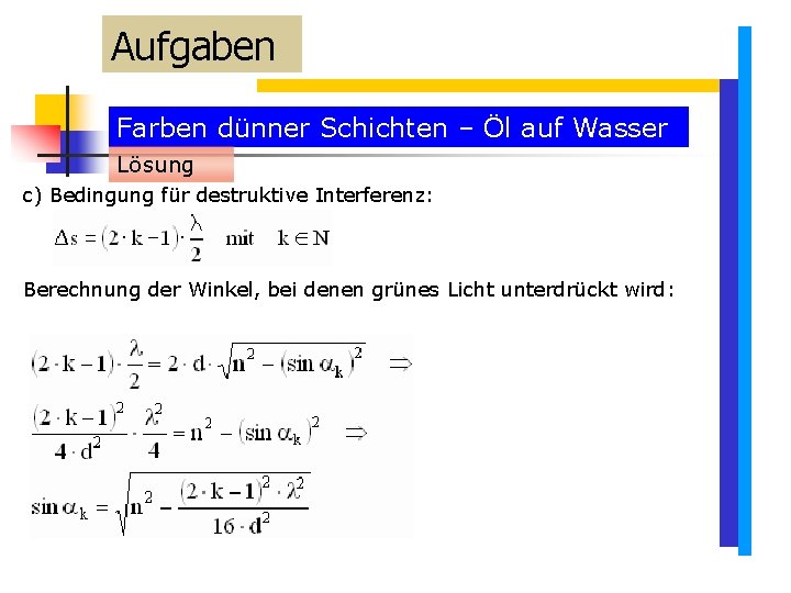 Aufgaben Farben dünner Schichten – Öl auf Wasser Lösung c) Bedingung für destruktive Interferenz: Aufgaben Farben dünner Schichten – Öl auf Wasser Lösung c) Bedingung für destruktive Interferenz: