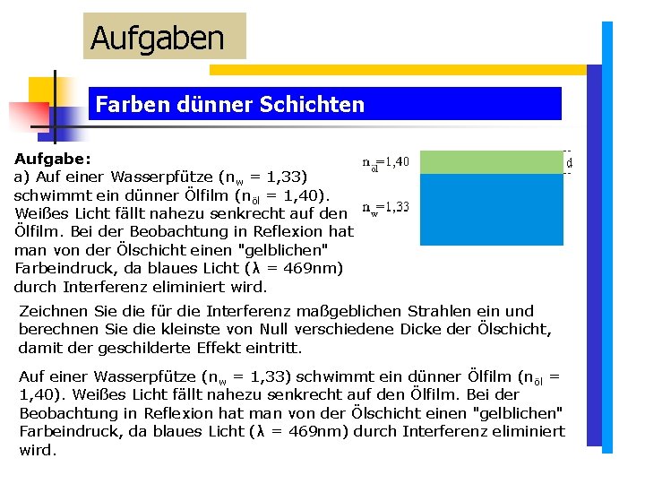 Aufgaben Farben dünner Schichten Aufgabe: a) Auf einer Wasserpfütze (nw = 1, 33) schwimmt Aufgaben Farben dünner Schichten Aufgabe: a) Auf einer Wasserpfütze (nw = 1, 33) schwimmt