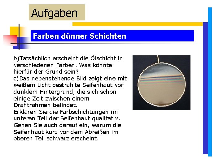 Aufgaben Farben dünner Schichten b)Tatsächlich erscheint die Ölschicht in verschiedenen Farben. Was könnte hierfür Aufgaben Farben dünner Schichten b)Tatsächlich erscheint die Ölschicht in verschiedenen Farben. Was könnte hierfür