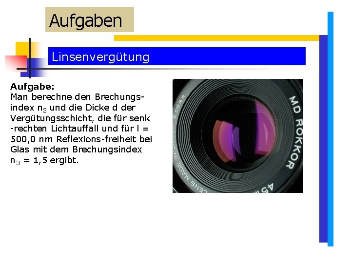 Aufgaben Linsenvergütung Aufgabe: Man berechne den Brechungsindex n 2 und die Dicke d der Aufgaben Linsenvergütung Aufgabe: Man berechne den Brechungsindex n 2 und die Dicke d der