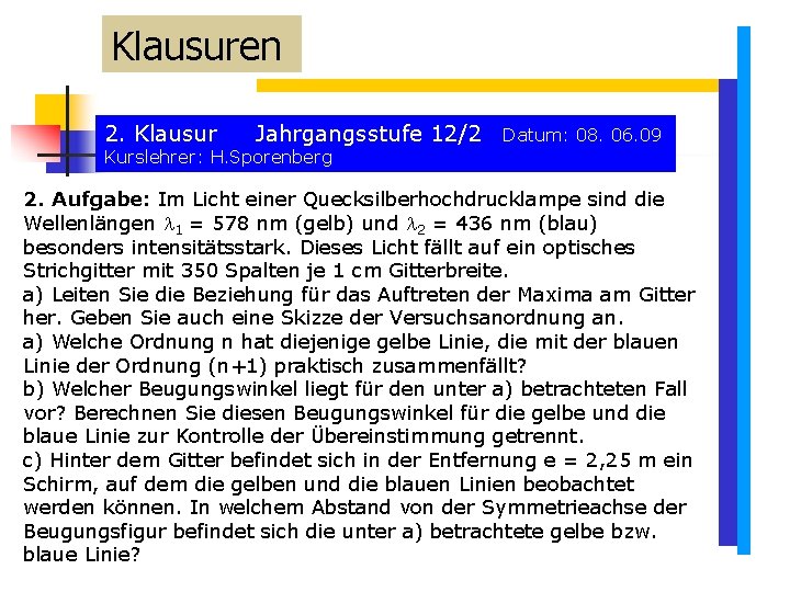 Klausuren 2. Klausur Jahrgangsstufe 12/2 Datum: 08. 06. 09 Kurslehrer: H. Sporenberg 2. Aufgabe: Klausuren 2. Klausur Jahrgangsstufe 12/2 Datum: 08. 06. 09 Kurslehrer: H. Sporenberg 2. Aufgabe: