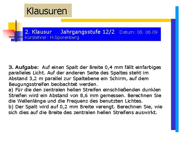 Klausuren 2. Klausur Jahrgangsstufe 12/2 Datum: 08. 06. 09 Kurslehrer: H. Sporenberg 3. Aufgabe: Klausuren 2. Klausur Jahrgangsstufe 12/2 Datum: 08. 06. 09 Kurslehrer: H. Sporenberg 3. Aufgabe: