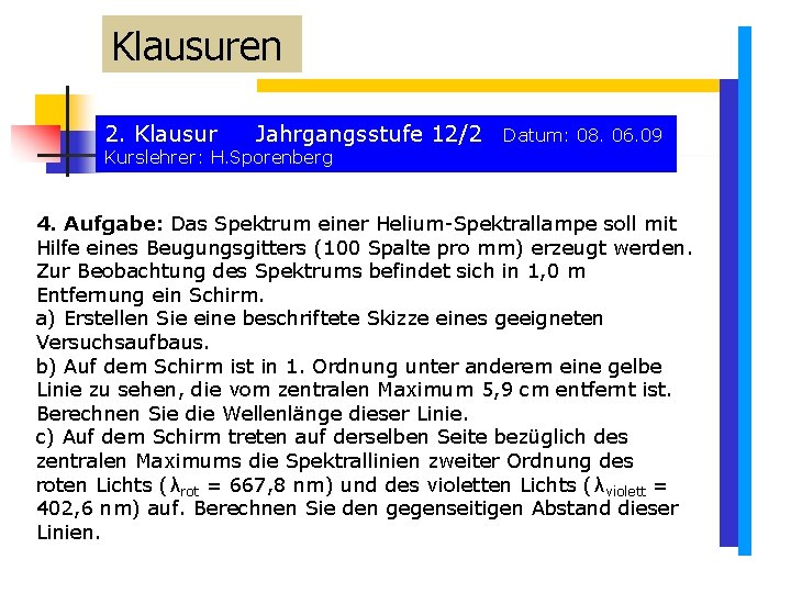 Klausuren 2. Klausur Jahrgangsstufe 12/2 Datum: 08. 06. 09 Kurslehrer: H. Sporenberg 4. Aufgabe: Klausuren 2. Klausur Jahrgangsstufe 12/2 Datum: 08. 06. 09 Kurslehrer: H. Sporenberg 4. Aufgabe: