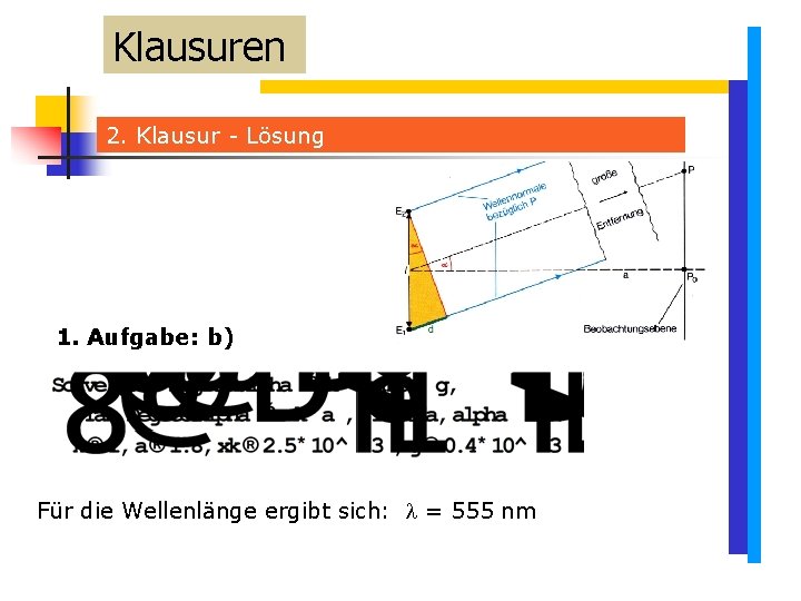 Klausuren 2. Klausur - Lösung 1. Aufgabe: b) Für die Wellenlänge ergibt sich: = Klausuren 2. Klausur - Lösung 1. Aufgabe: b) Für die Wellenlänge ergibt sich: =