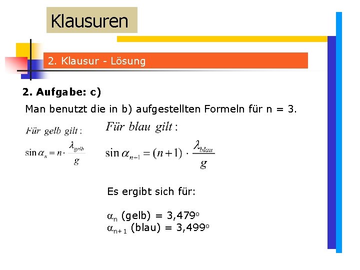Klausuren 2. Klausur - Lösung 2. Aufgabe: c) Man benutzt die in b) aufgestellten Klausuren 2. Klausur - Lösung 2. Aufgabe: c) Man benutzt die in b) aufgestellten