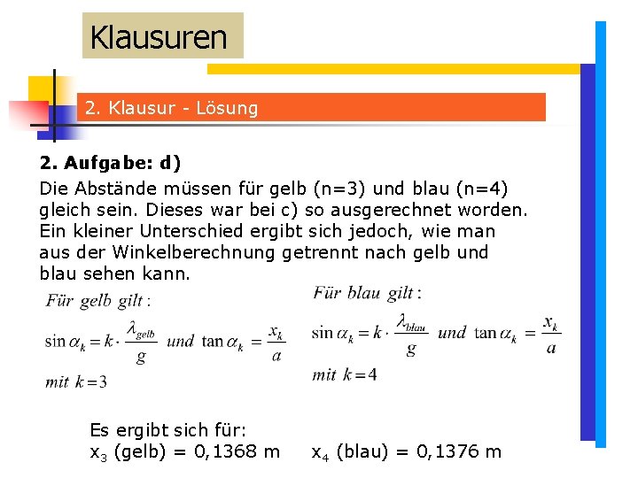 Klausuren 2. Klausur - Lösung 2. Aufgabe: d) Die Abstände müssen für gelb (n=3) Klausuren 2. Klausur - Lösung 2. Aufgabe: d) Die Abstände müssen für gelb (n=3)