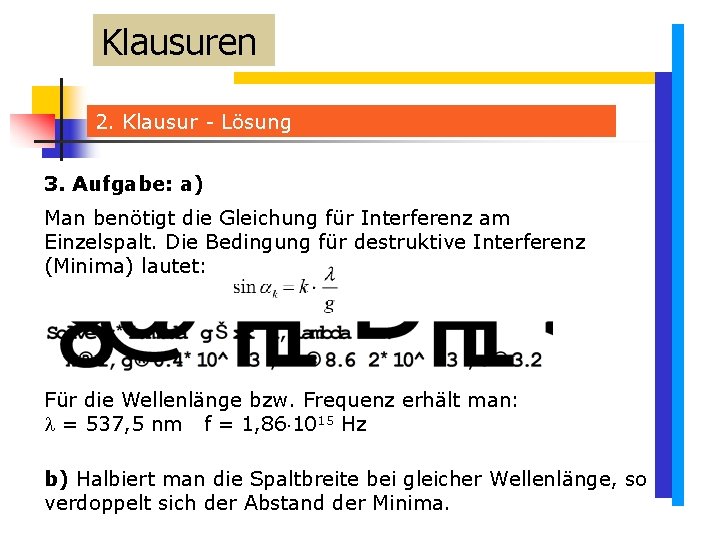 Klausuren 2. Klausur - Lösung 3. Aufgabe: a) Man benötigt die Gleichung für Interferenz Klausuren 2. Klausur - Lösung 3. Aufgabe: a) Man benötigt die Gleichung für Interferenz