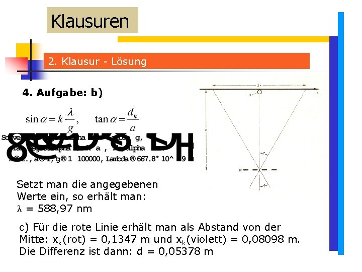 Klausuren 2. Klausur - Lösung 4. Aufgabe: b) Setzt man die angegebenen Werte ein, Klausuren 2. Klausur - Lösung 4. Aufgabe: b) Setzt man die angegebenen Werte ein,