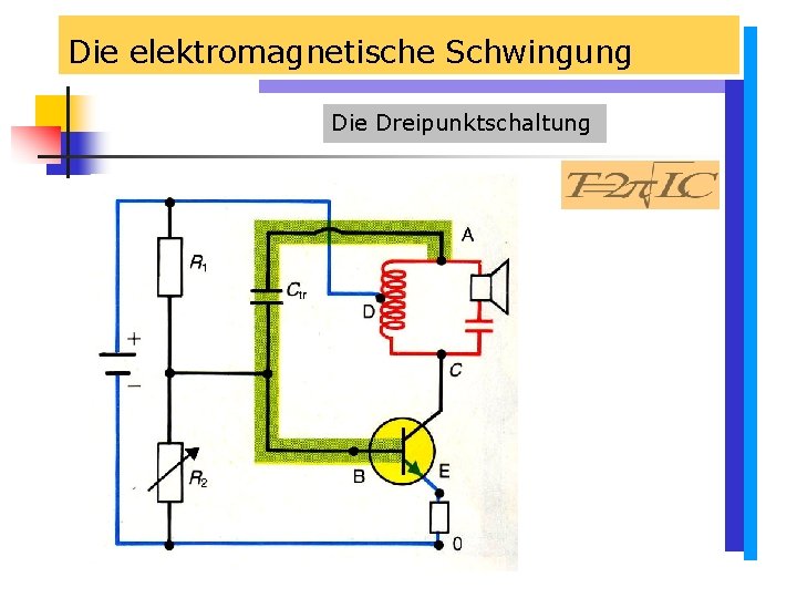 Die elektromagnetische Schwingung Die Dreipunktschaltung Die elektromagnetische Schwingung Die Dreipunktschaltung