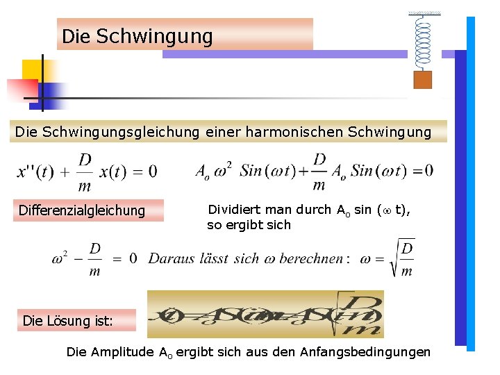 Die Schwingungsgleichung einer harmonischen Schwingung Differenzialgleichung Dividiert man durch Ao sin ( t), so Die Schwingungsgleichung einer harmonischen Schwingung Differenzialgleichung Dividiert man durch Ao sin ( t), so