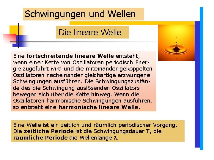 Schwingungen und Wellen Die lineare Welle Eine fortschreitende lineare Welle entsteht, wenn einer Kette Schwingungen und Wellen Die lineare Welle Eine fortschreitende lineare Welle entsteht, wenn einer Kette