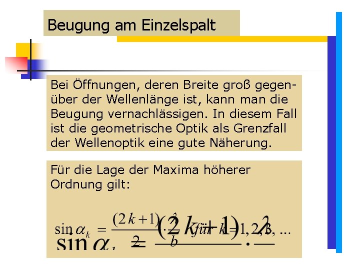 Beugung am Einzelspalt Bei Öffnungen, deren Breite groß gegenüber der Wellenlänge ist, kann man Beugung am Einzelspalt Bei Öffnungen, deren Breite groß gegenüber der Wellenlänge ist, kann man
