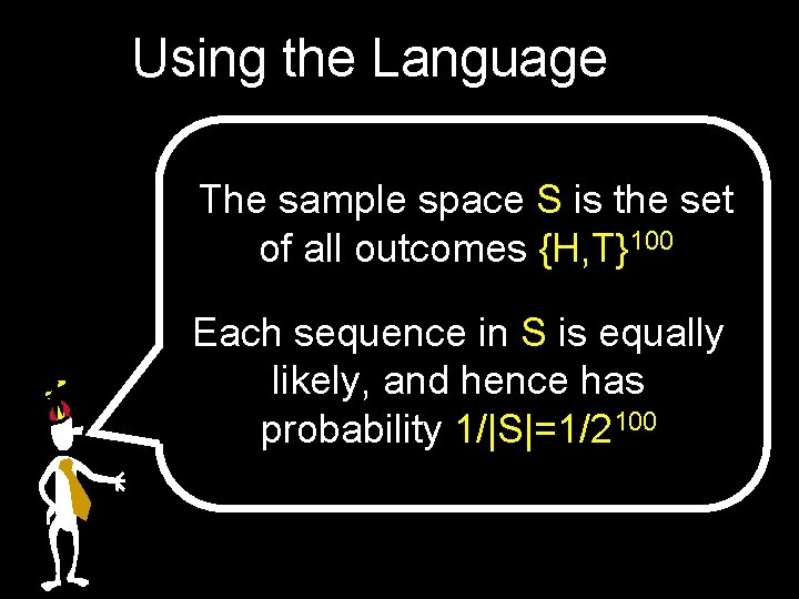 Using the Language The sample space S is the set of all outcomes {H,