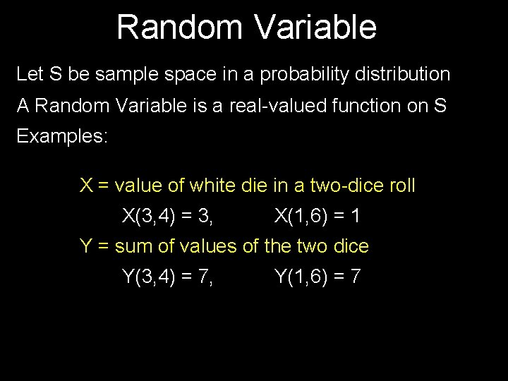 Random Variable Let S be sample space in a probability distribution A Random Variable