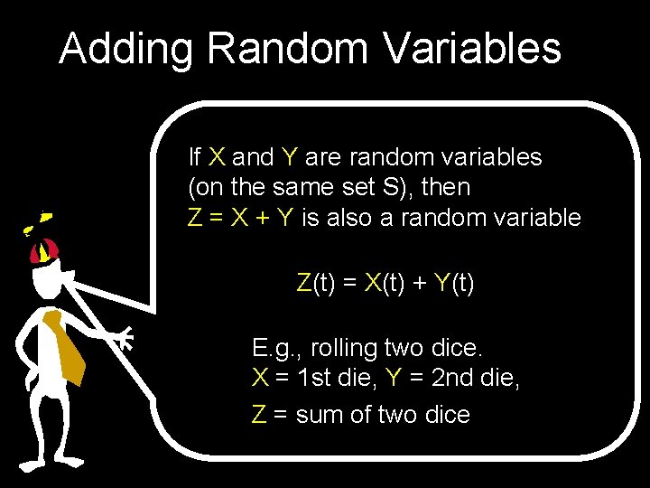 Adding Random Variables If X and Y are random variables (on the same set